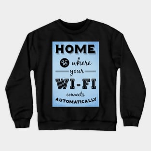 Home is where your WIFI connects automatically - Textart Typo Text Crewneck Sweatshirt